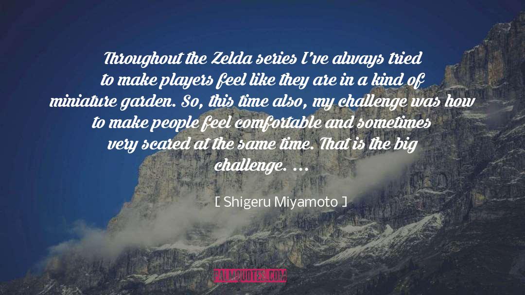 Shigeru Miyamoto Quotes: Throughout the Zelda series I've