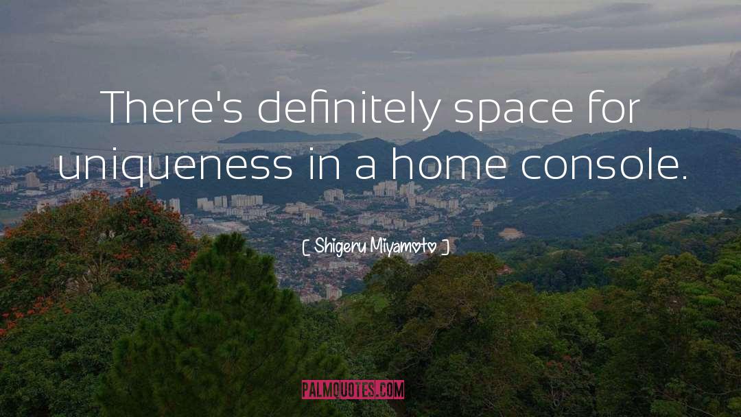 Shigeru Miyamoto Quotes: There's definitely space for uniqueness