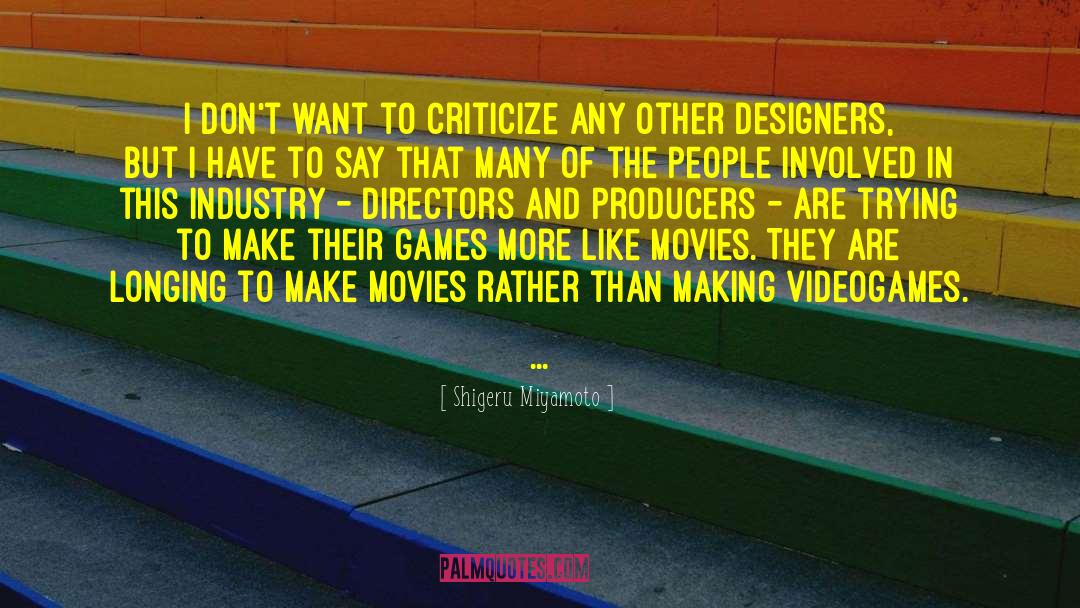 Shigeru Miyamoto Quotes: I don't want to criticize