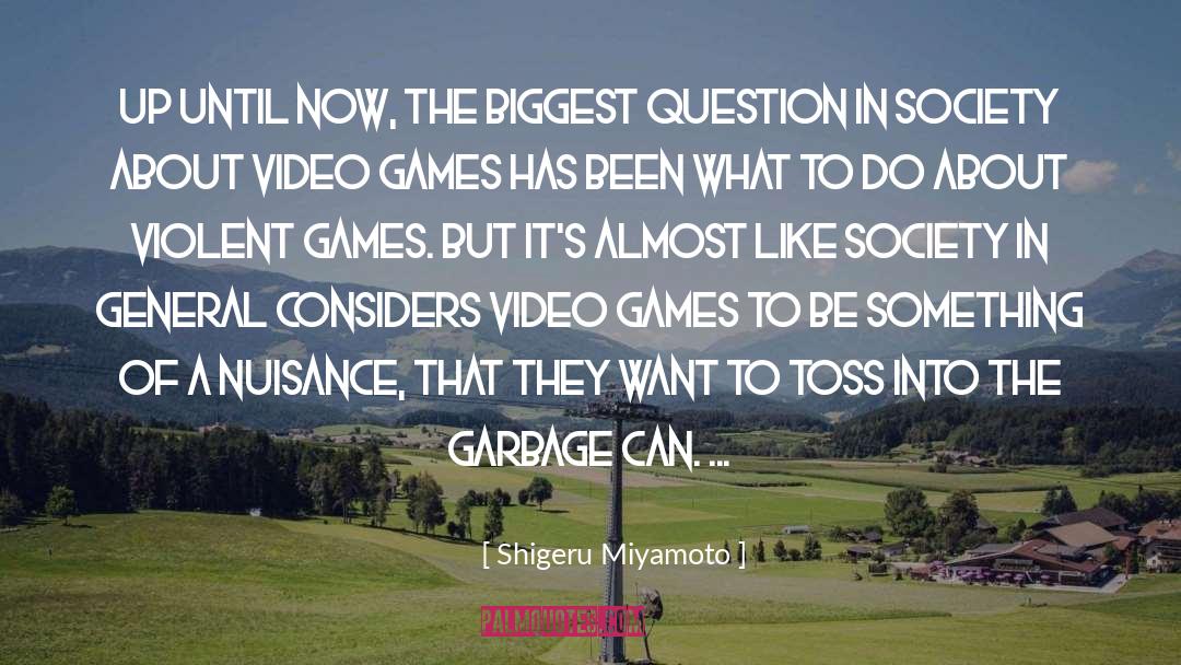 Shigeru Miyamoto Quotes: Up until now, the biggest