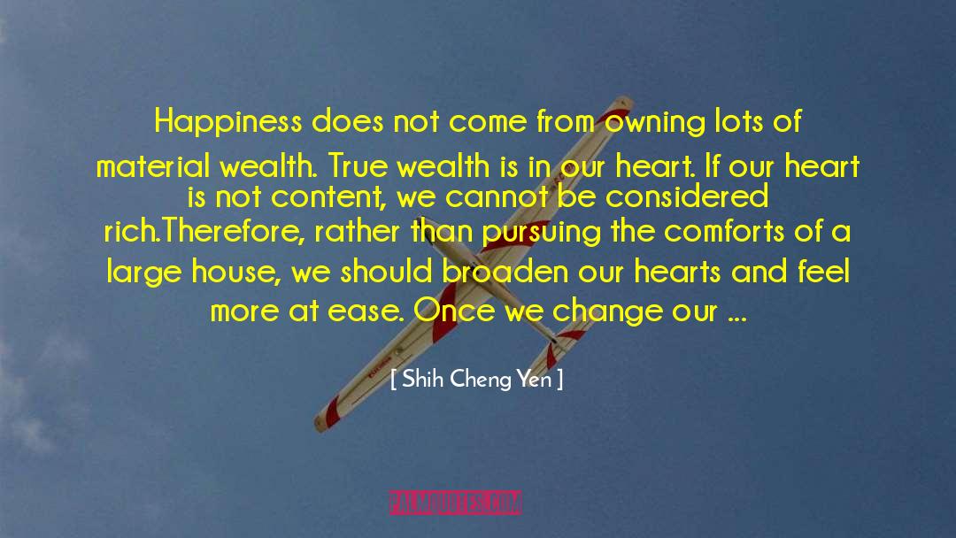 Shih Cheng Yen Quotes: Happiness does not come from