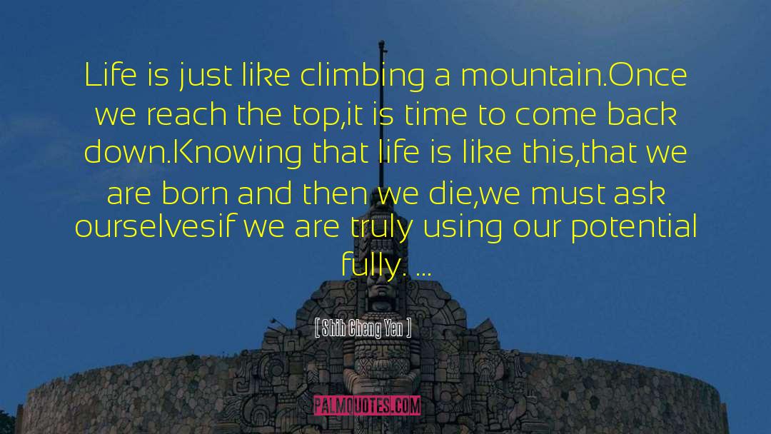 Shih Cheng Yen Quotes: Life is just like climbing