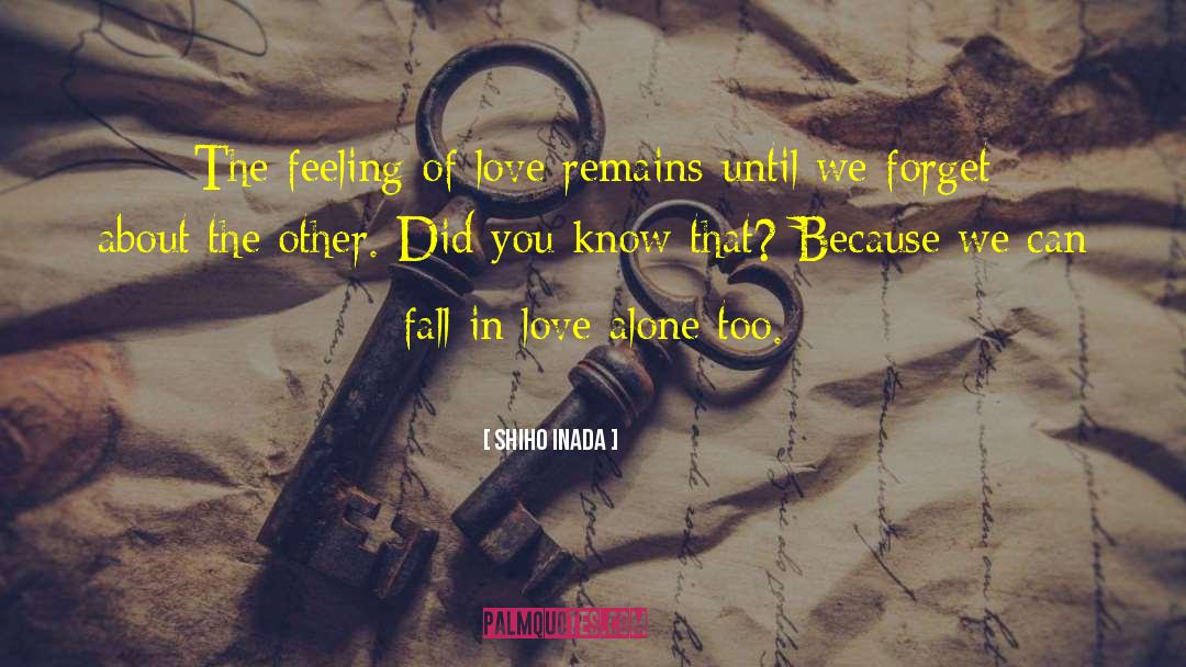 Shiho Inada Quotes: The feeling of love remains