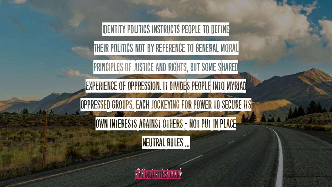 Shikha Dalmia Quotes: Identity politics instructs people to