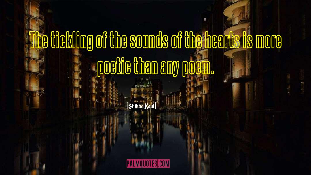 Shikha Kaul Quotes: The tickling of the sounds