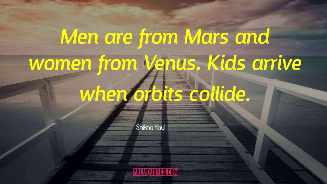 Shikha Kaul Quotes: Men are from Mars and