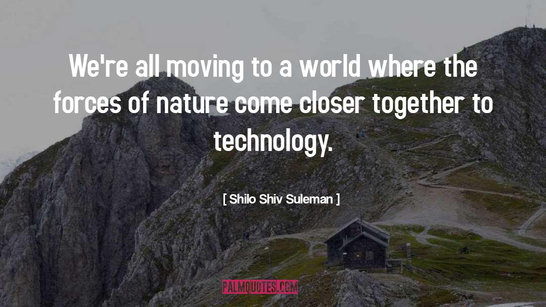 Shilo Shiv Suleman Quotes: We're all moving to a