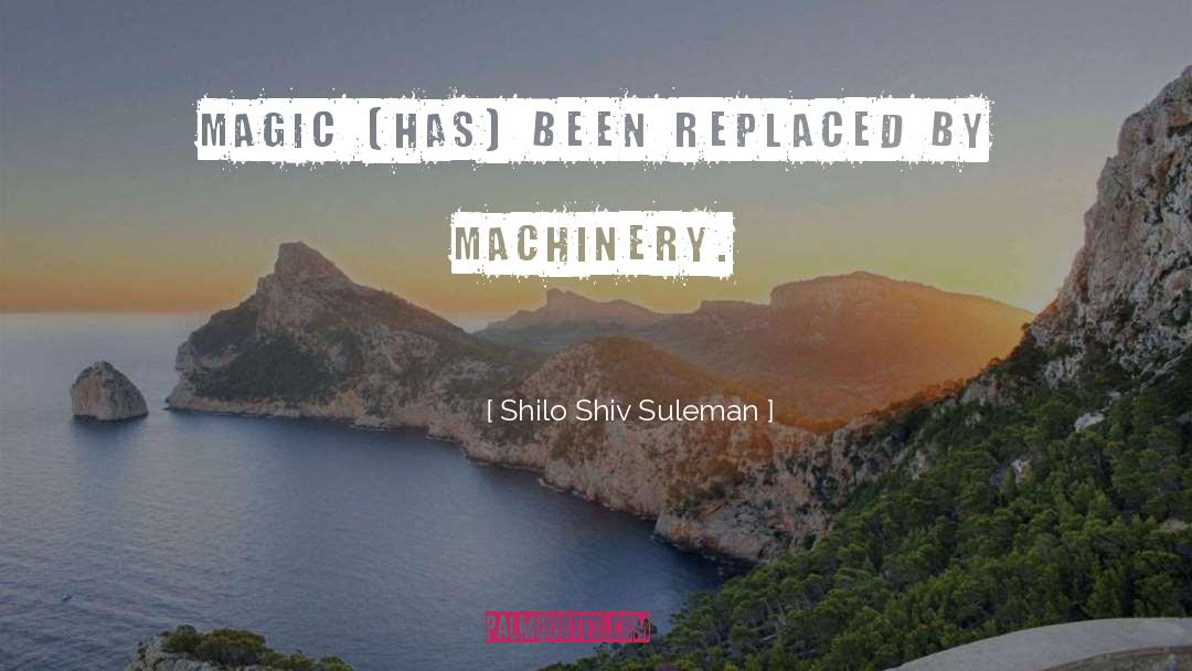 Shilo Shiv Suleman Quotes: Magic [has] been replaced by