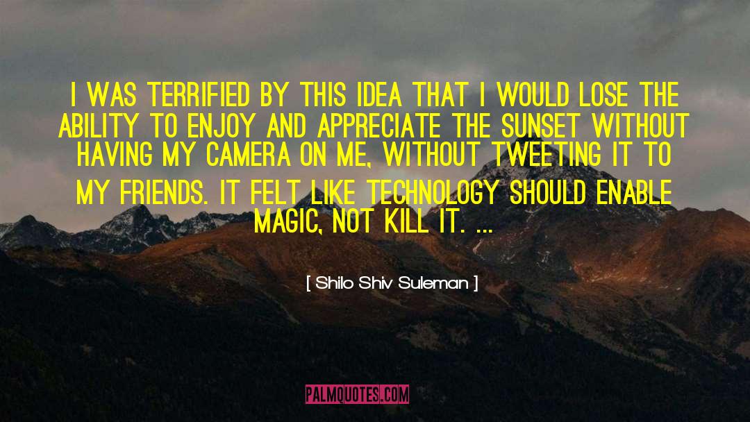 Shilo Shiv Suleman Quotes: I was terrified by this