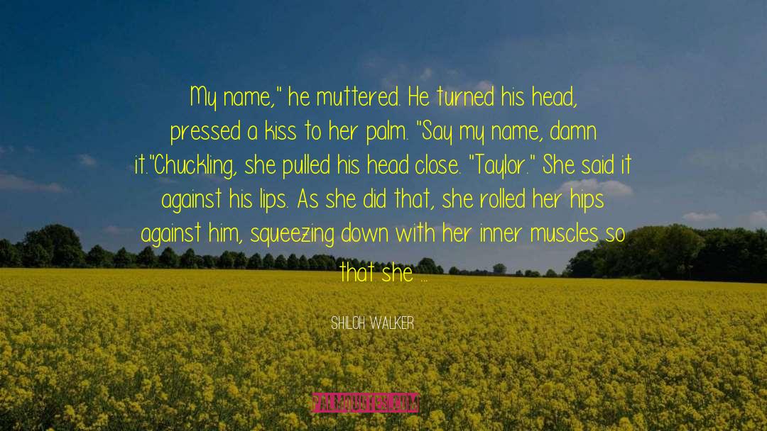 Shiloh Walker Quotes: My name,
