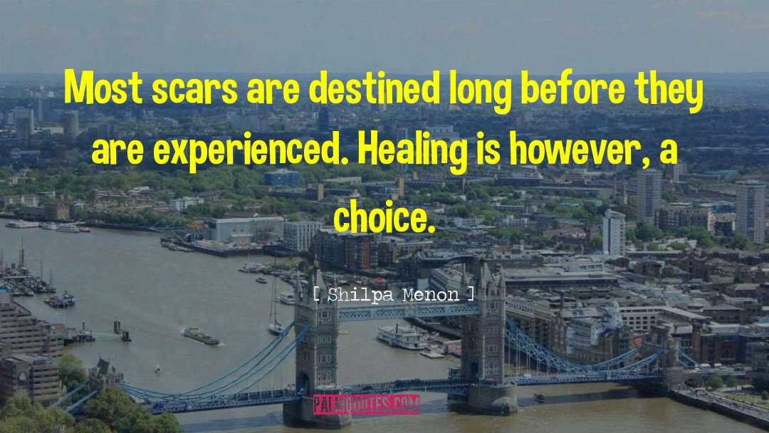 Shilpa Menon Quotes: Most scars are destined long