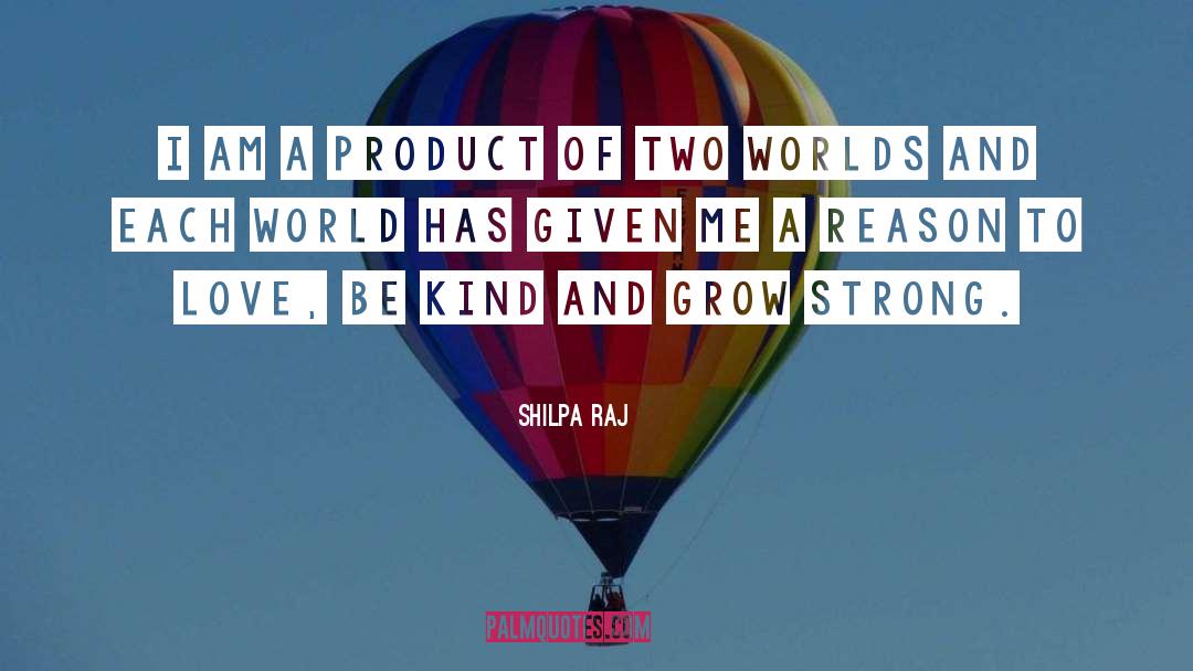 Shilpa Raj Quotes: I am a product of