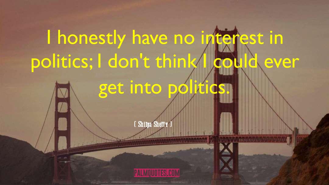 Shilpa Shetty Quotes: I honestly have no interest