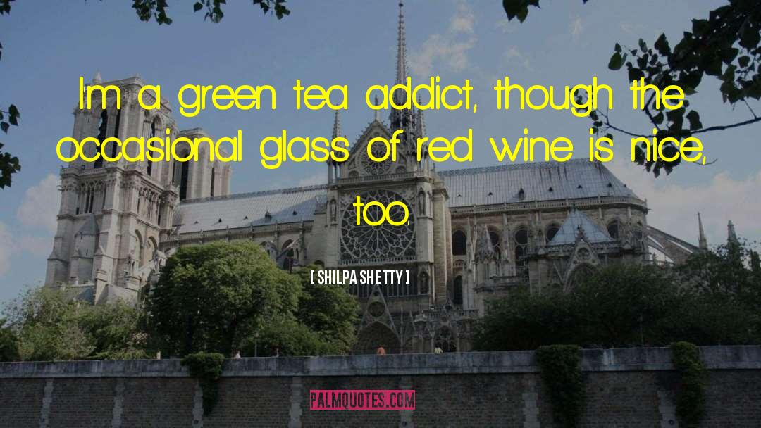 Shilpa Shetty Quotes: I'm a green tea addict,