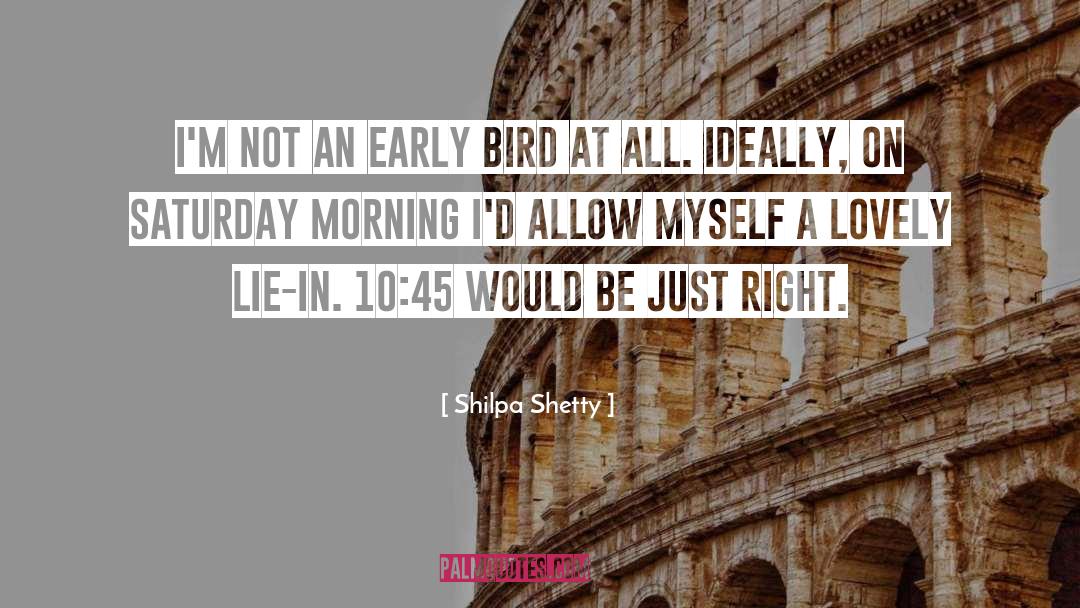 Shilpa Shetty Quotes: I'm not an early bird