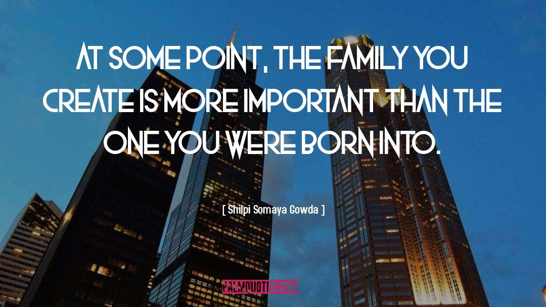 Shilpi Somaya Gowda Quotes: At some point, the family