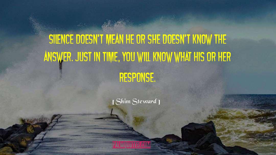 Shim Steward Quotes: Silence doesn't mean he or