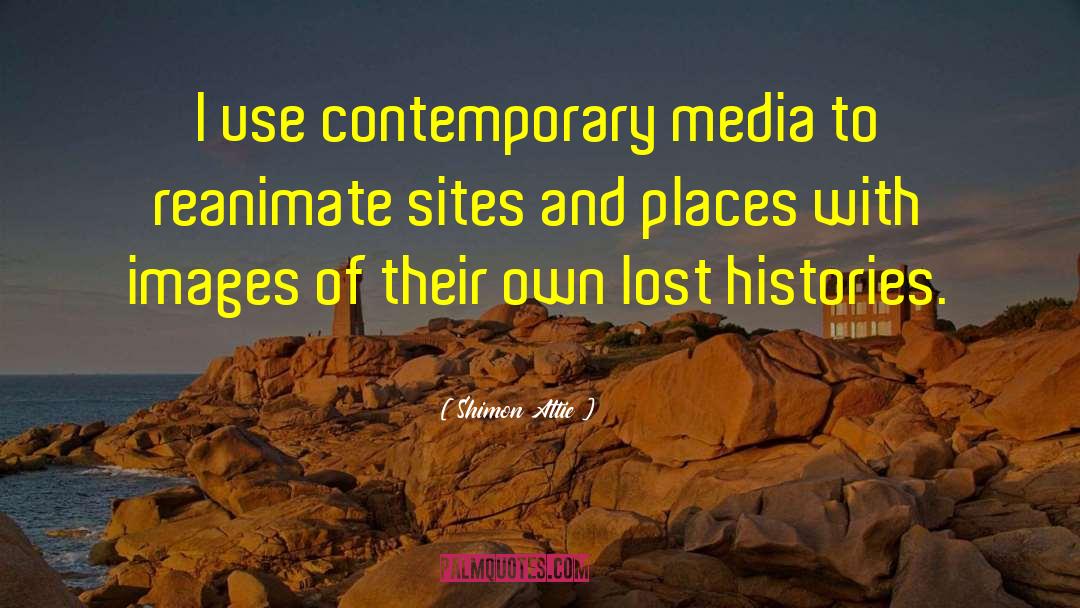 Shimon Attie Quotes: I use contemporary media to