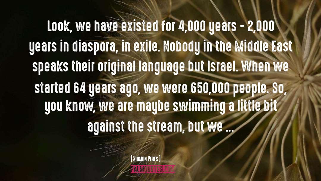 Shimon Peres Quotes: Look, we have existed for