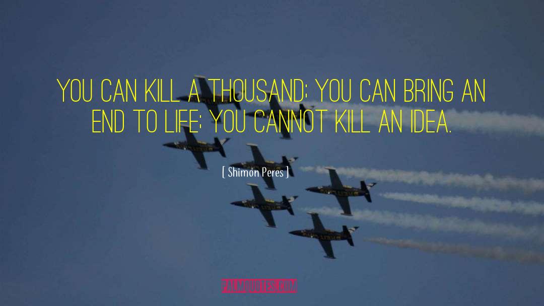 Shimon Peres Quotes: You can kill a thousand;