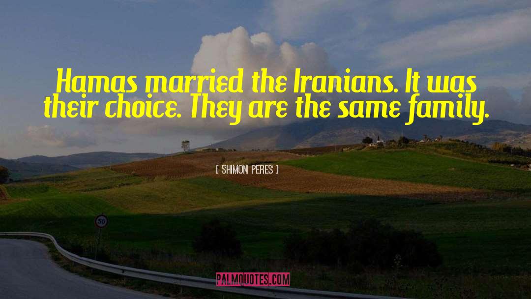 Shimon Peres Quotes: Hamas married the Iranians. It