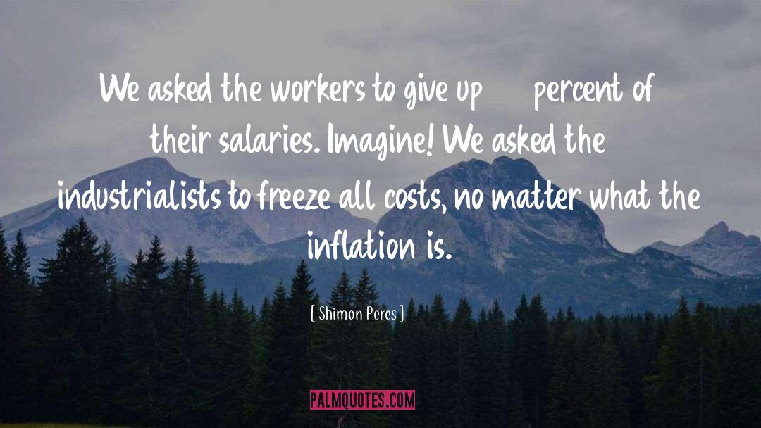 Shimon Peres Quotes: We asked the workers to