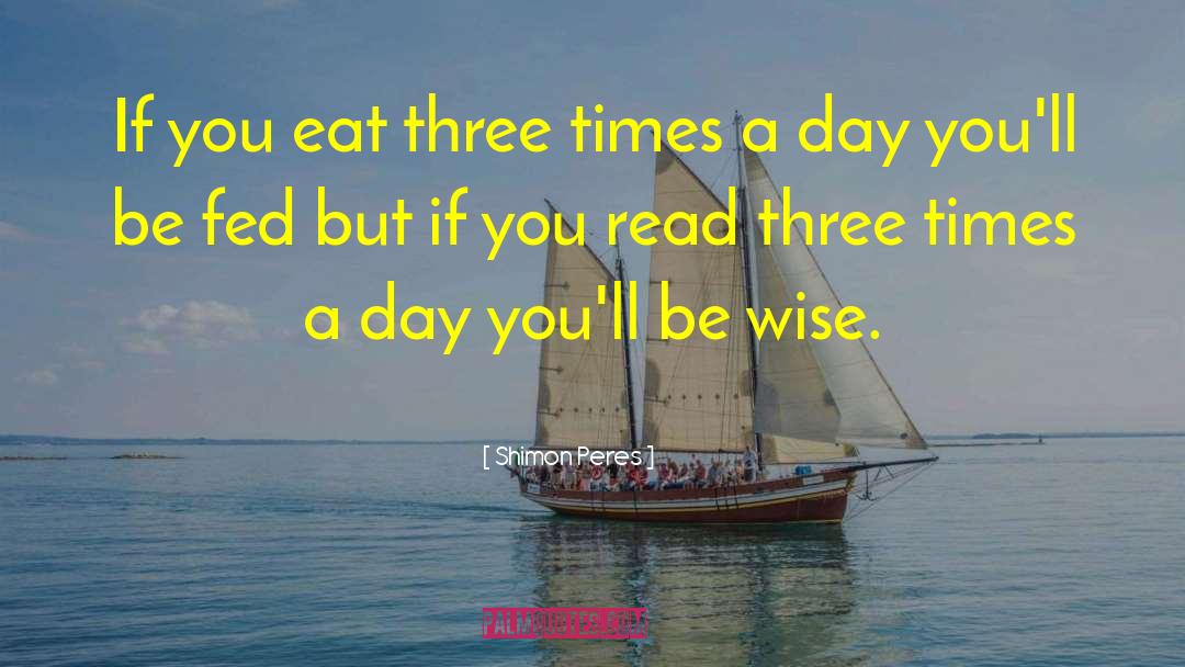 Shimon Peres Quotes: If you eat three times