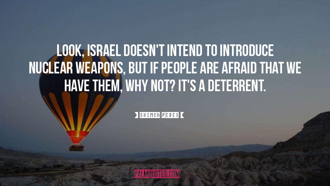 Shimon Peres Quotes: Look, Israel doesn't intend to