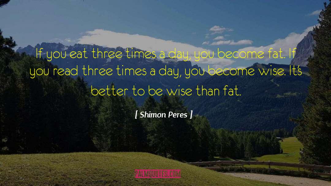 Shimon Peres Quotes: If you eat three times