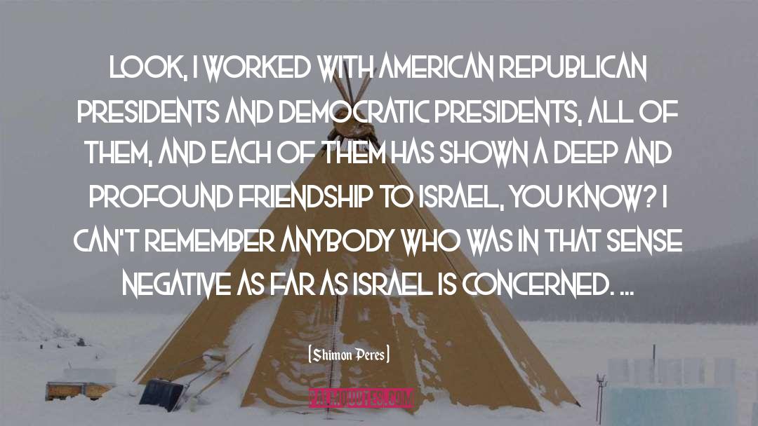 Shimon Peres Quotes: Look, I worked with American