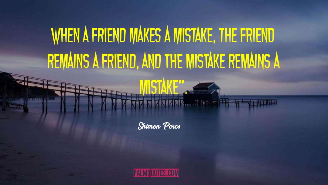 Shimon Peres Quotes: When a friend makes a