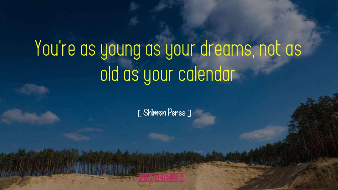 Shimon Peres Quotes: You're as young as your