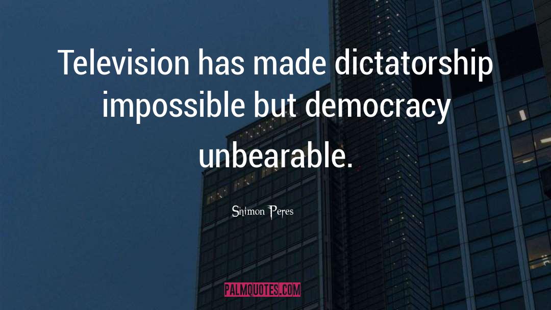 Shimon Peres Quotes: Television has made dictatorship impossible