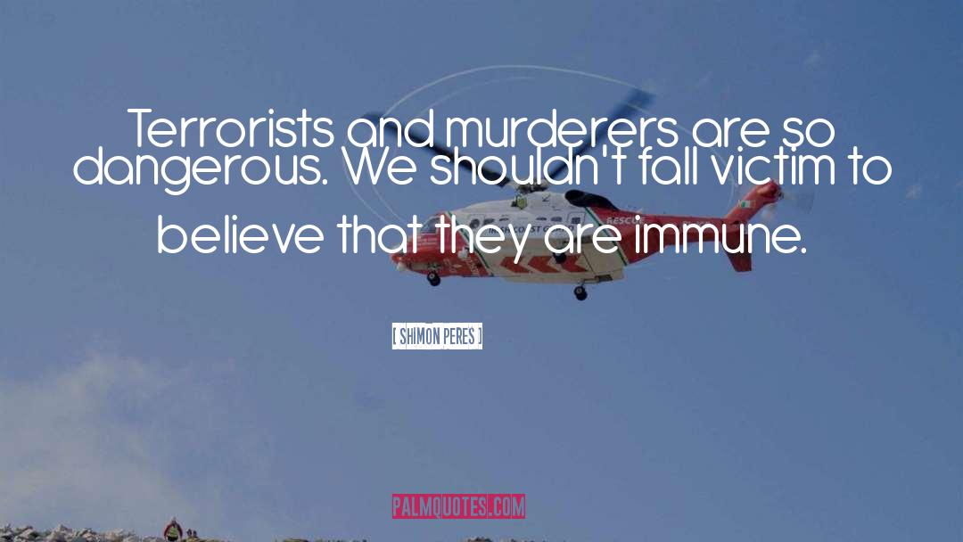 Shimon Peres Quotes: Terrorists and murderers are so