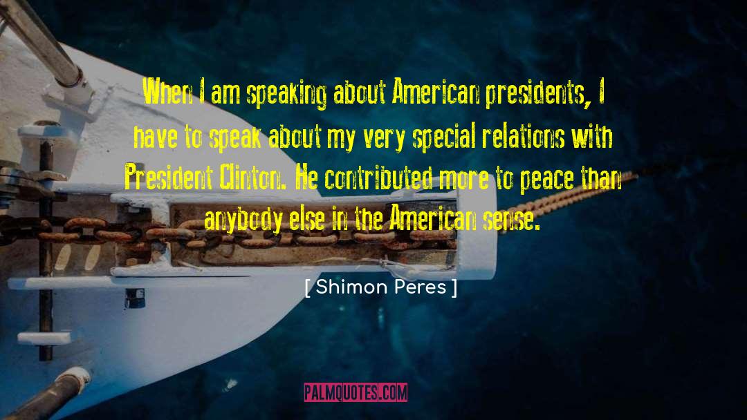 Shimon Peres Quotes: When I am speaking about