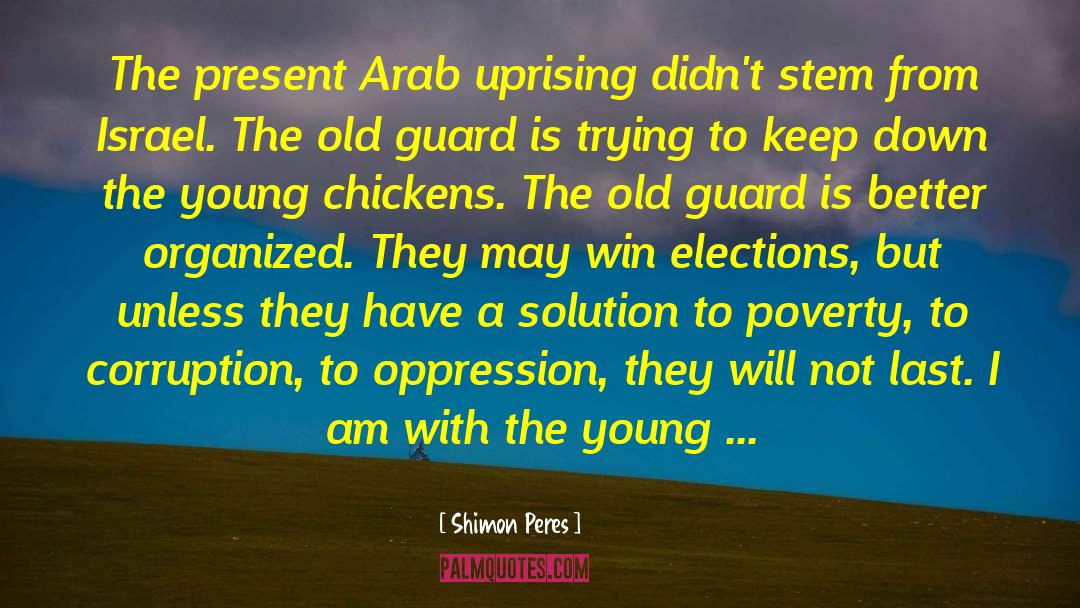 Shimon Peres Quotes: The present Arab uprising didn't