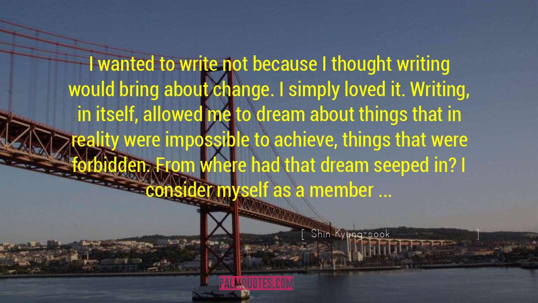 Shin Kyung-sook Quotes: I wanted to write not