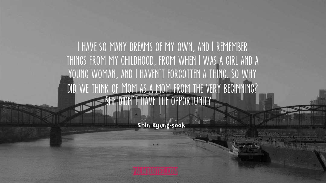 Shin Kyung-sook Quotes: I have so many dreams