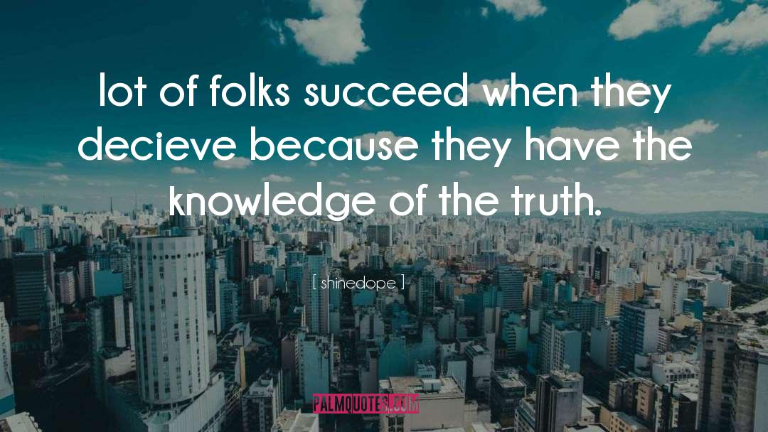 Shinedope Quotes: lot of folks succeed when