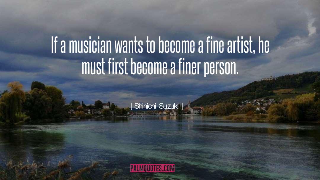 Shinichi Suzuki Quotes: If a musician wants to