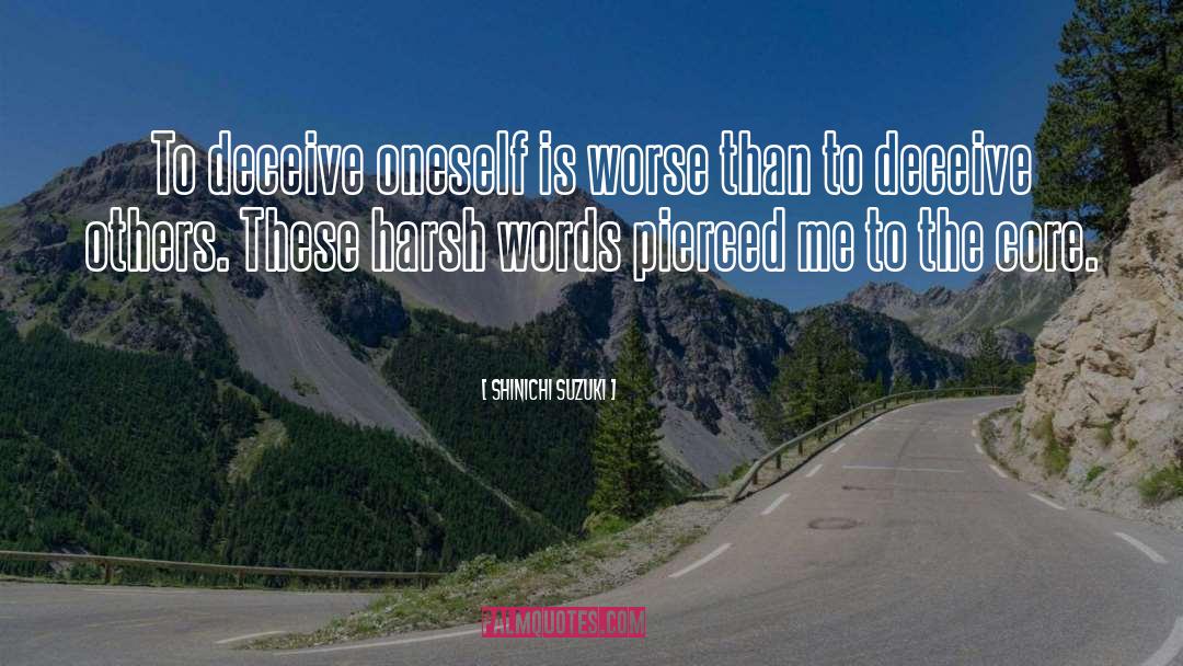 Shinichi Suzuki Quotes: To deceive oneself is worse