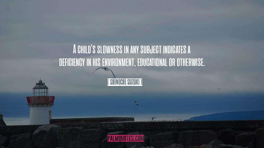 Shinichi Suzuki Quotes: A child's slowness in any