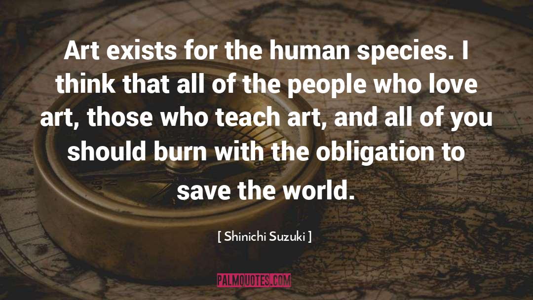 Shinichi Suzuki Quotes: Art exists for the human