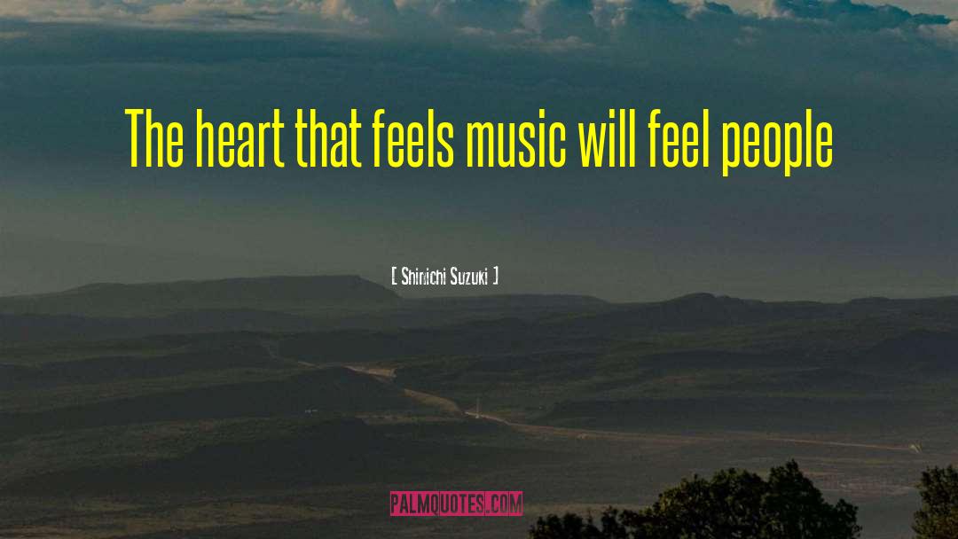 Shinichi Suzuki Quotes: The heart that feels music