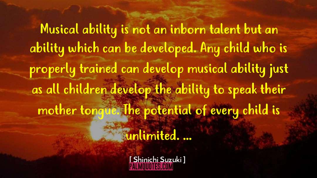 Shinichi Suzuki Quotes: Musical ability is not an