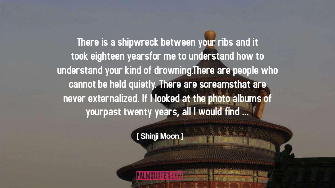 Shinji Moon Quotes: There is a shipwreck between