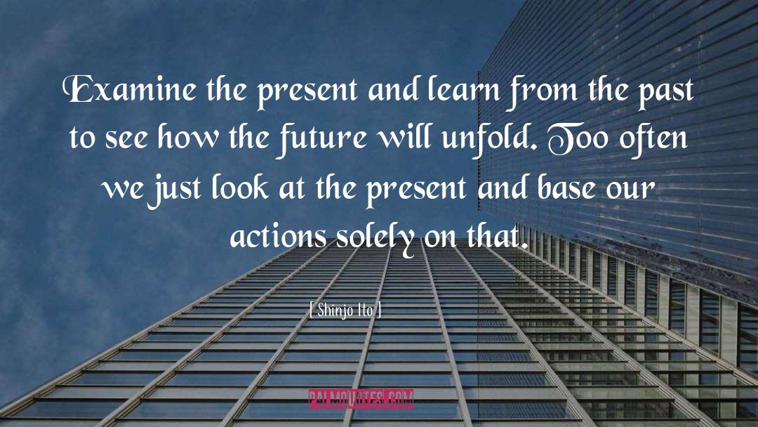 Shinjo Ito Quotes: Examine the present and learn