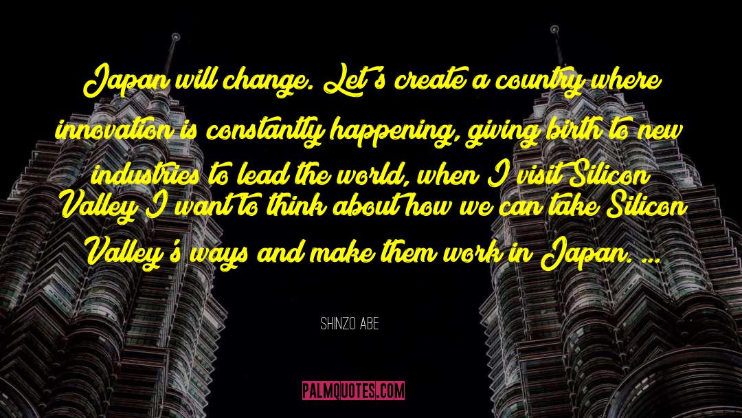 Shinzo Abe Quotes: Japan will change. Let's create