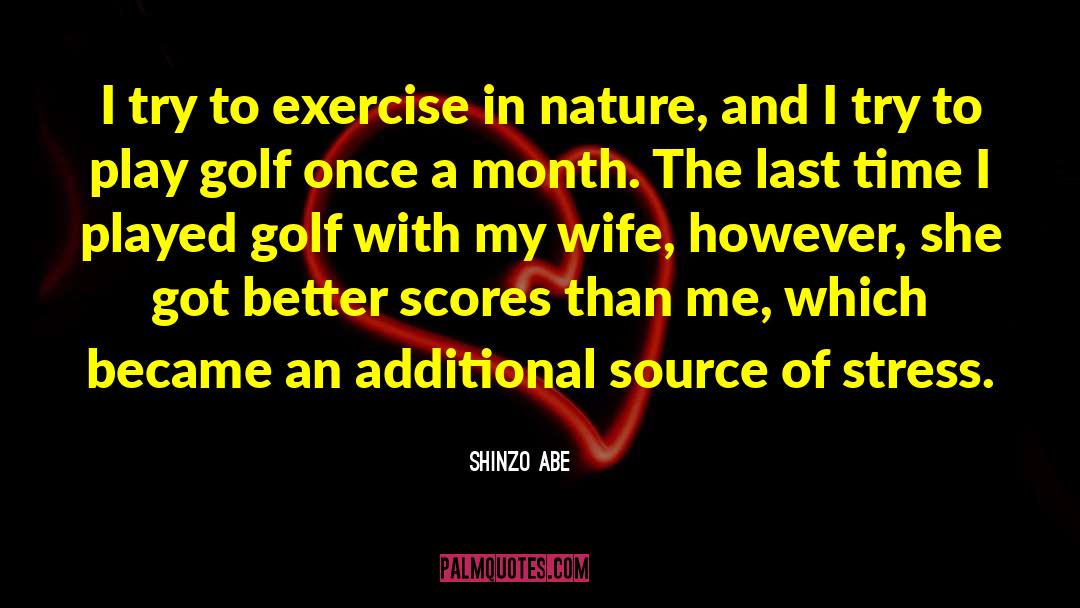 Shinzo Abe Quotes: I try to exercise in