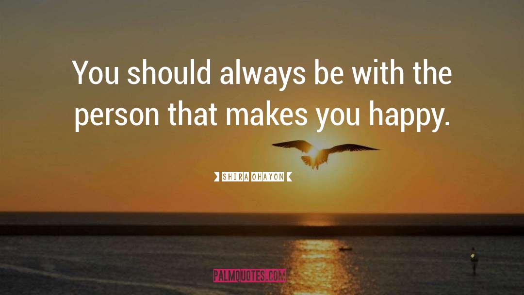 Shira Ohayon Quotes: You should always be with